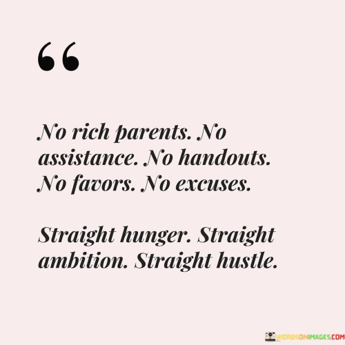 No Rich Parents No Assistance No Handouts No Favors No Execuses Quotes