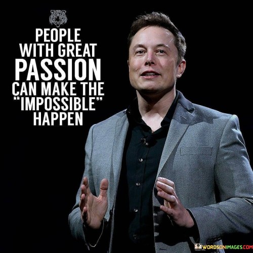 People With Great Passion Can Make Impossible Happen Quotes