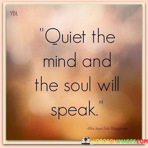 Quiet-The-Mind-And-The-Soul-Will-Speak-Quotes.jpeg