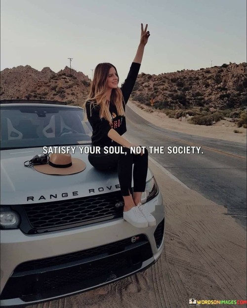 Satisfy-Your-Soul-Not-The-Society-Quotes.jpeg