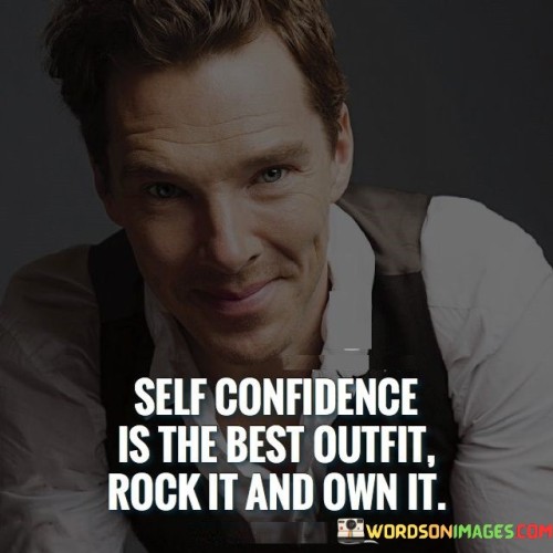 Self Confidence Is The Best Outfit Rock It Quotes