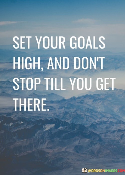 Set Your Goals High And Don't Stop Till Quotes