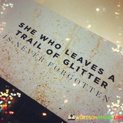 She-Who-Leaves-A-Trail-Of-Glitter-Is-Never-Forgotten-Quotes.jpeg