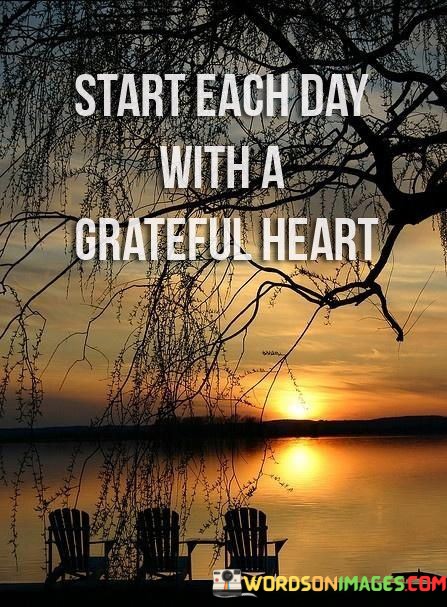 Start-Each-Day-With-A-Grateful-Heart-Quotes.jpeg