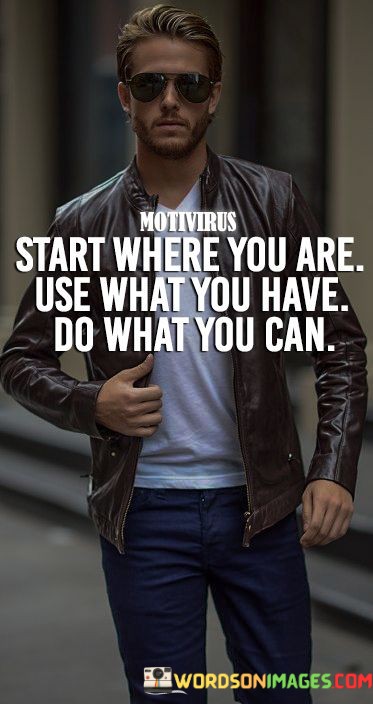 Start-Where-You-Are-Use-What-You-Have-Do-What-Quotes1c760f527d716ea7.jpeg