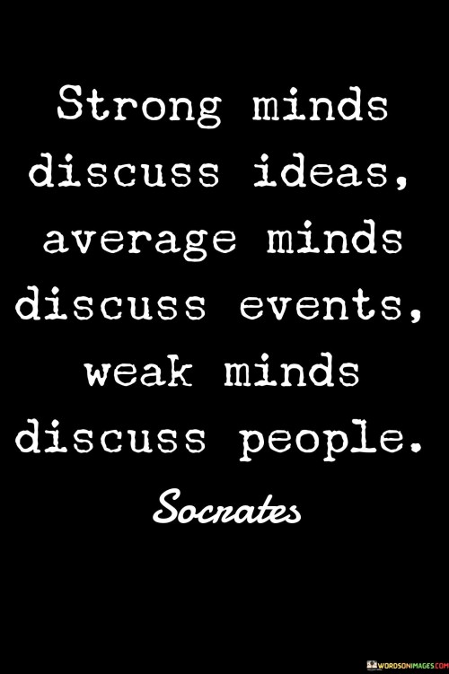 Strong Minds Discuss Ideas Average Minds Discuss Quotes