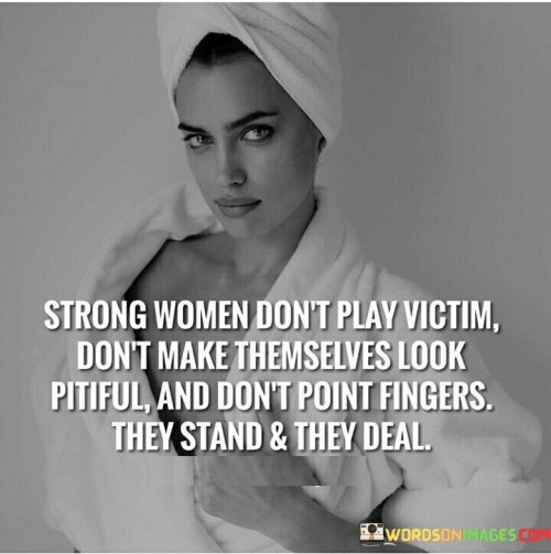 Strong-Women-Dont-Play-Victim-Dont-Make-Themselves-Quotes.jpeg