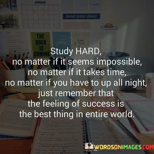 Study-Hard-No-Matter-If-It-Seems-Impossible-No-Matter-Quotes.jpeg