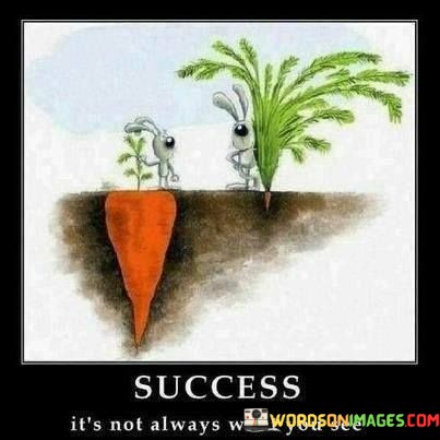 Success-Its-Not-Always-What-You-See-Quotes.jpeg