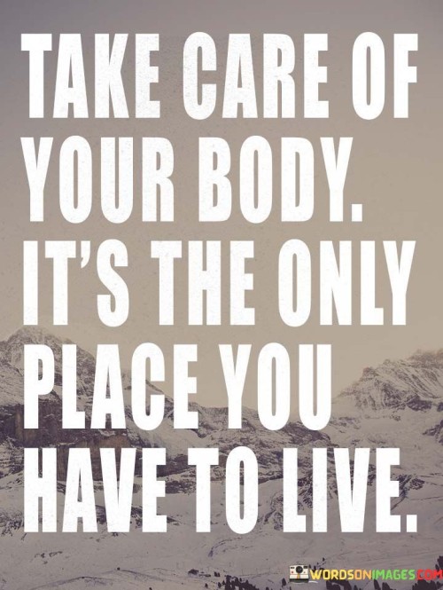 Take-Care-Of-Your-Body-Its-The-Only-Place-Quotes.jpeg