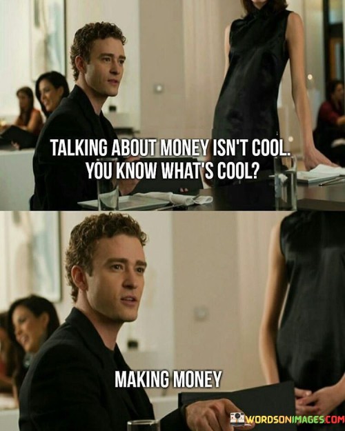 Talking About Money Isn't Cool You Know What's Cool Quotes