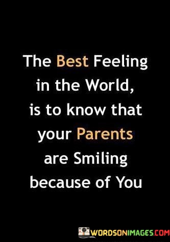 The-Best-Feeling-In-The-World-Is-To-Know-That-Your-Parents-Quotes.jpeg
