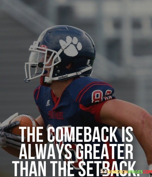 The-Comeback-Is-Always-Greater-Than-Setback-Quotes