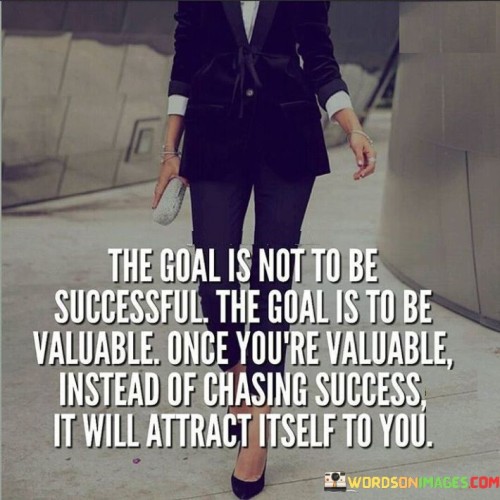 The-Goal-Is-Not-To-Be-Successful-The-Goal-Is-To-Be-Quotes.jpeg