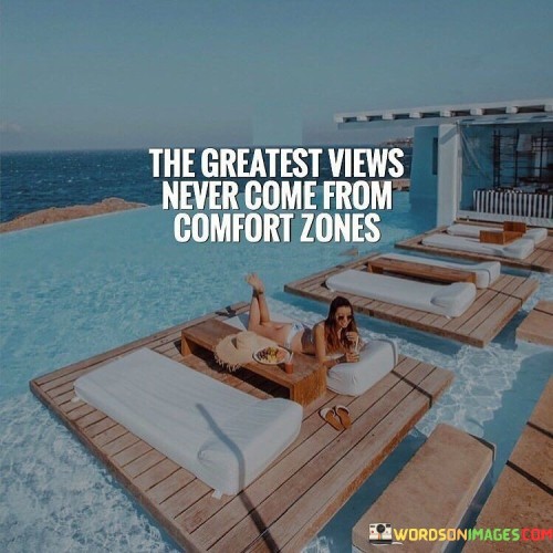 The Great Views Never Come From Comfort Zones Quotes