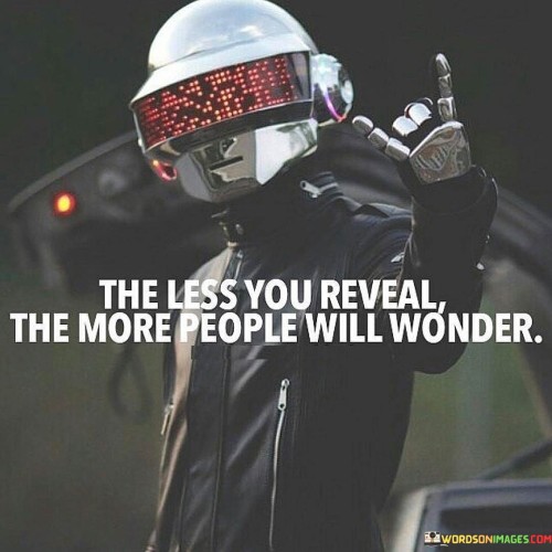 The Less You Reveal The More People Will Wonder Quotes