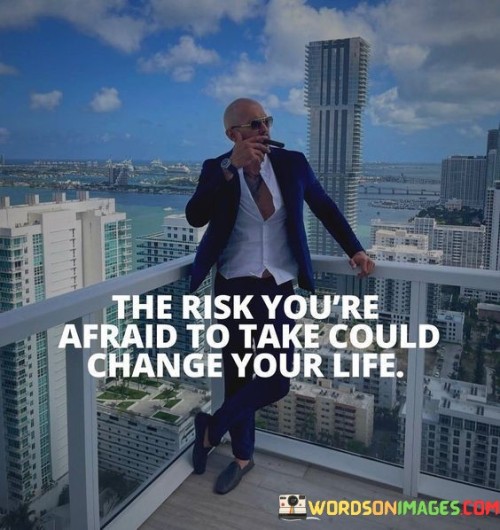 The-Risk-Youre-Afraid-To-Take-Could-Change-Quotes.jpeg