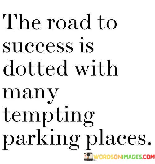 The-Road-To-Success-Is-Dotted-With-Many-Tempting-Quotes.jpeg