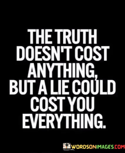 The-Truth-Doesnt-Cost-Anything-But-A-Lie-Quotes.jpeg