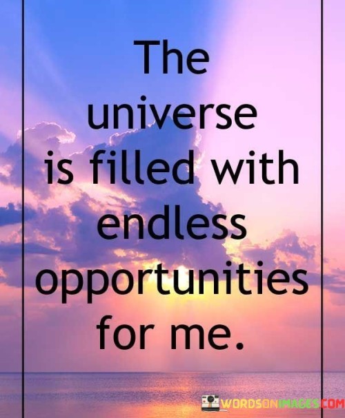 The-Universe-Is-Filled-With-Endless-Opportunities-For-Me-Quotes