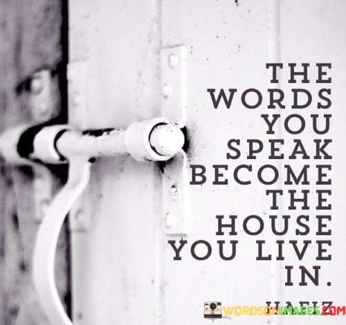 The Words You Speak Become The House You Live Quotes