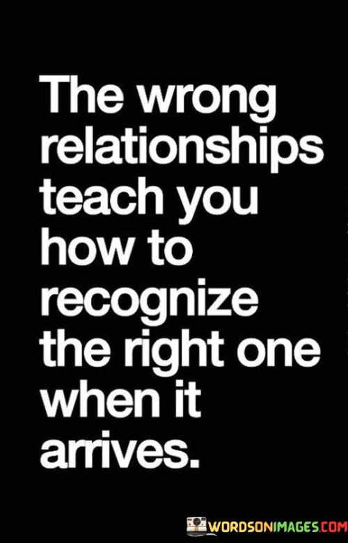 The-Wrong-Relationships-Teach-You-How-To-Recognize-Quotes.jpeg