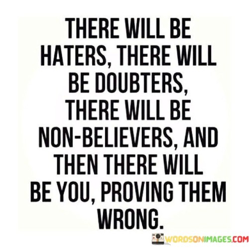 There Will Be Haters There Will Be Doubters There Will Be Quotes