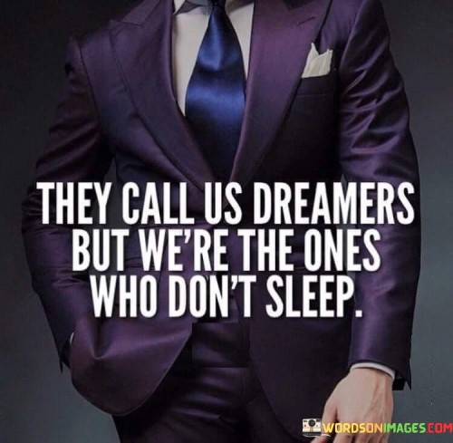 They Call Us Dreamers But We're The Ones Who Don't Quotes