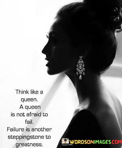 Think-Like-A-Queen-A-Queen-Is-Not-Afraid-To-Fail-Quotes.jpeg