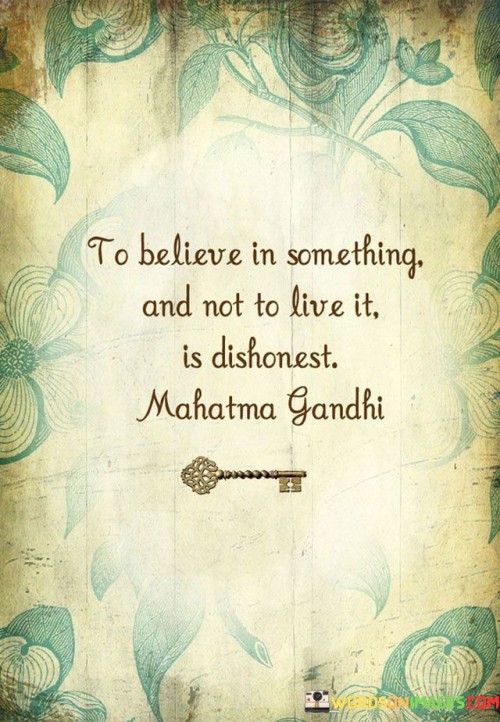 To-Believe-In-Something-And-Not-To-Live-It-Is-Dishonest-Quotes-Quotes.jpeg
