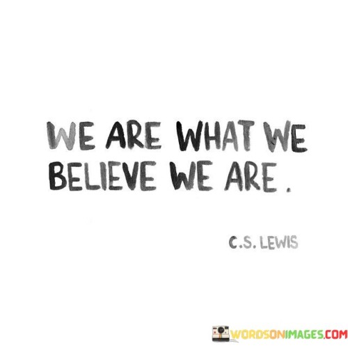We-Are-What-We-Believe-We-Are-Quotes.jpeg