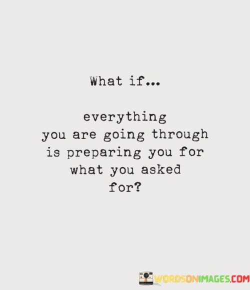 What If Everything You Are Going Through Is Preparing You Quotes