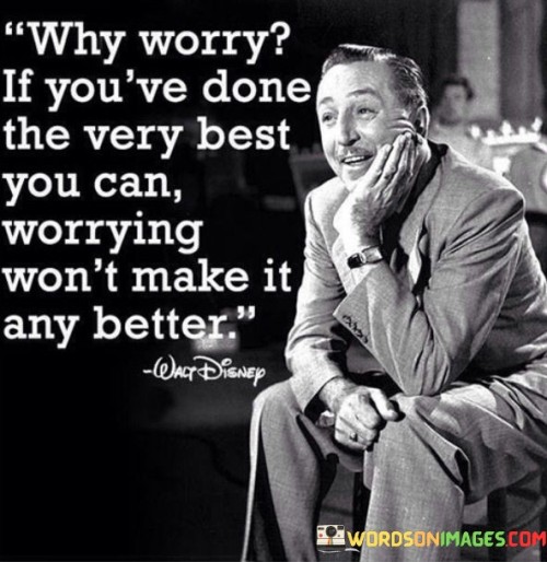 Why-Worry-If-Youve-Done-The-Very-Best-You-Can-Quotes.jpeg