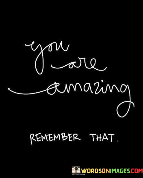 You-Are-Amazing-Remember-That-Quotes.jpeg