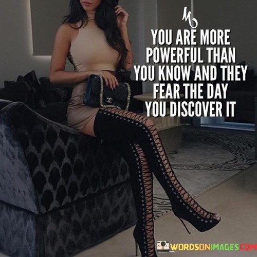 You-Are-More-Powerful-Than-You-Know-And-They-Fear-Quotes.jpeg