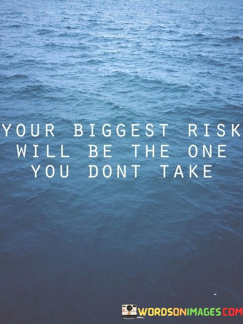 Your-Biggest-Risk-Will-Be-The-One-You-Dont-Take-Quotes-Quotes.jpeg
