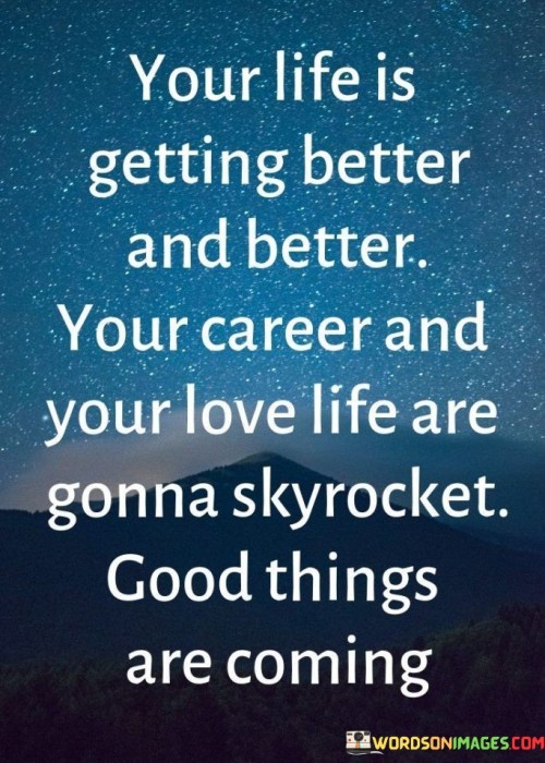 Your-Life-Is-Getting-Better-And-Better-Your-Career-And-Your-Love-Quotes