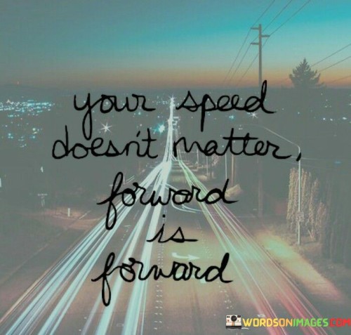 Your-Speed-Doesnt-Matter-Forward-Is-Forward-Quotes.jpeg