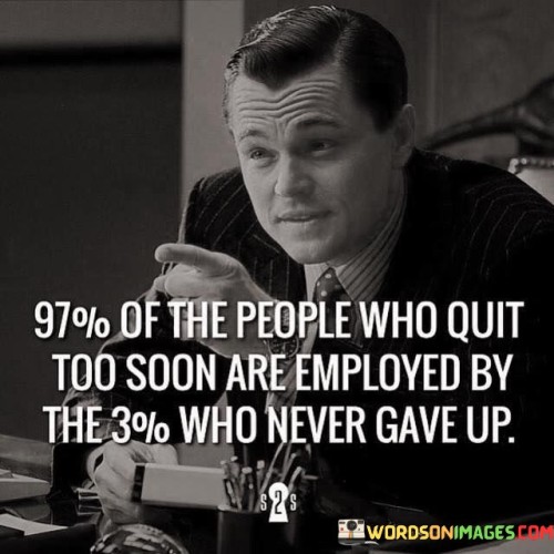 97% Of The People Who Quit Too Soon Are Employed By The Quotes