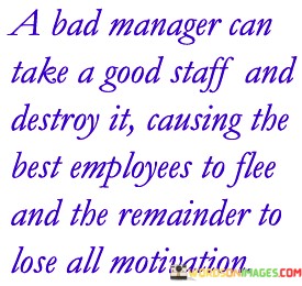 A-Bad-Manager-Can-Take-A-Good-Staff-And-Destroy-It-Causing-The-Best-Employees-To-Flee-And-The-Quotes.jpeg