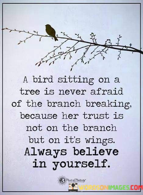 A-Bird-Sitting-On-A-Tree-Is-Never-Afraid-Of-The-Branch-Breaking-Because-Her-Trust-Is-Quotes.jpeg