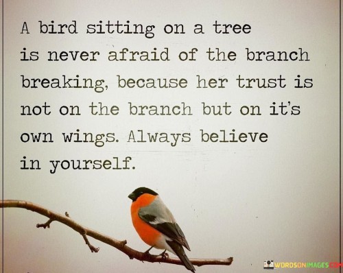A Bird Sitting On A Tree Is Never Afraid Of The Branch Breaking Quotes