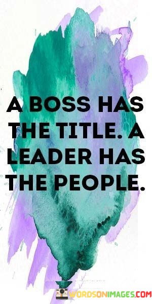 A-Boss-Has-The-Title-A-Leadr-Has-The-People-Quotes.jpeg