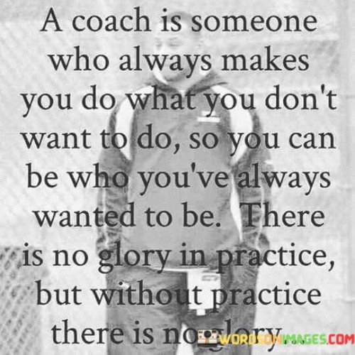 A-Coach-Is-Someone-Who-Always-Makes-You-Do-What-You-Quotes.jpeg