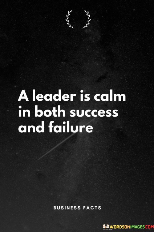 A-Leader-Is-Calm-In-Both-Success-And-Failure-Quotes.jpeg