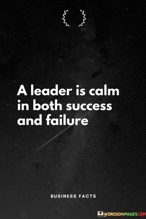 A Leader Is Calm In Both Success And Failure Quotes