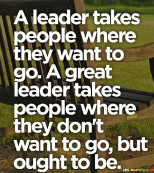 A-Leader-Takes-People-Where-They-Want-To-Go-A-Great-Quotes.jpeg