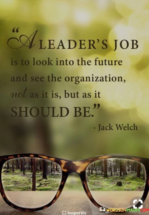 A Leader's Job Is To Look Into The Future And See The Quotes