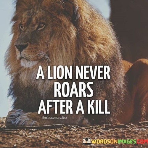 A-Lion-Never-Roars-After-A-Kill-Quotes.jpeg