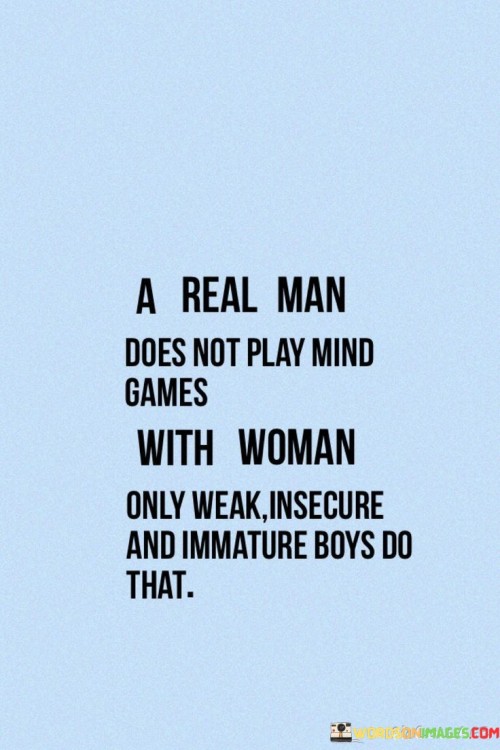 A-Real-Man-Does-Not-Play-Mind-Games-With-Woman-Quotes.jpeg